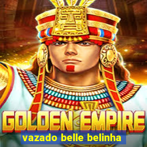 vazado belle belinha